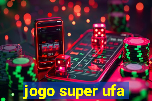 jogo super ufa